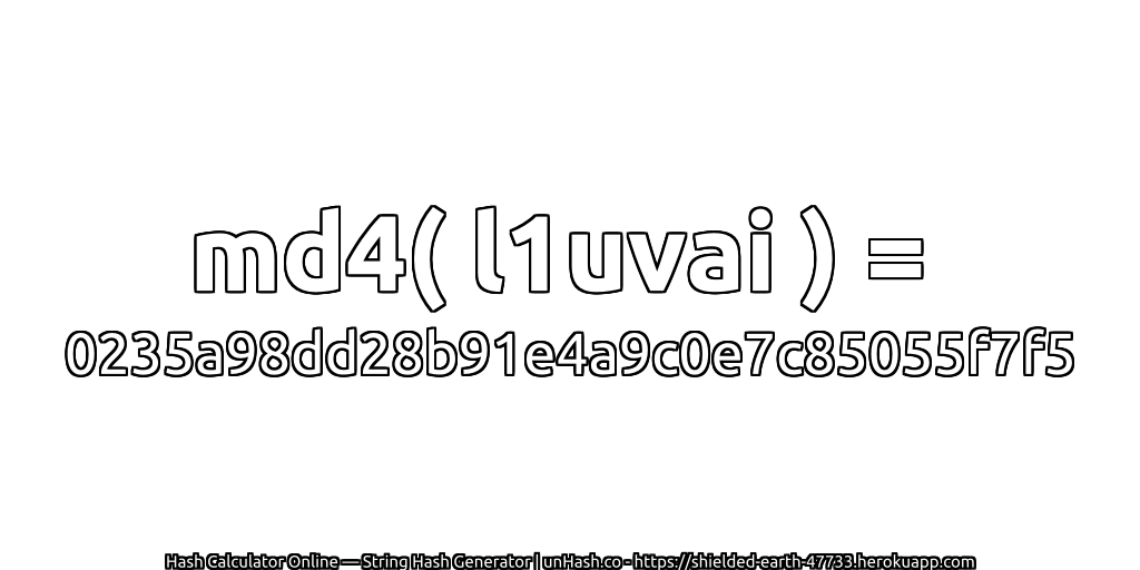 md4( l1uvai ) = 0235a98dd28b91e4a9c0e7c85055f7f5 | unHash.co