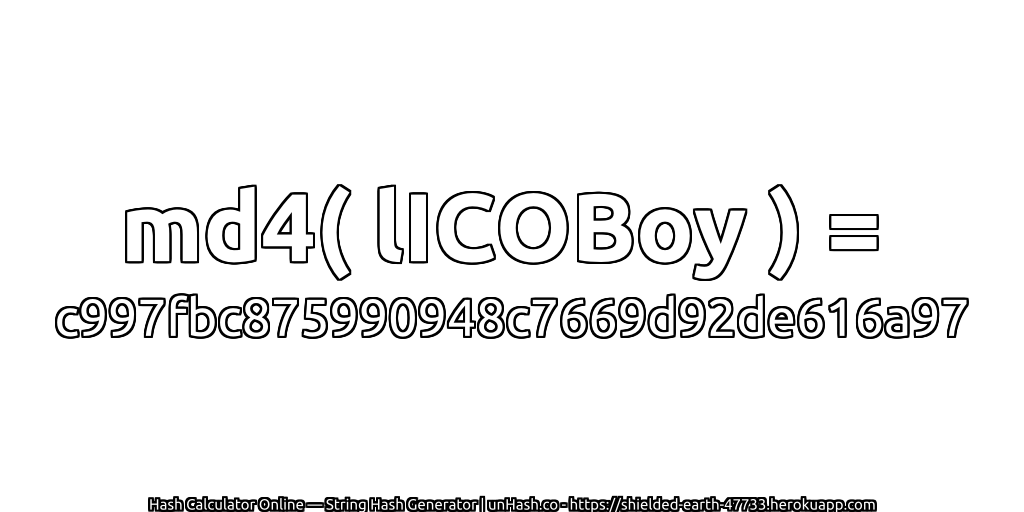 md4( lICOBoy ) = c997fbc875990948c7669d92de616a97 | unHash.co