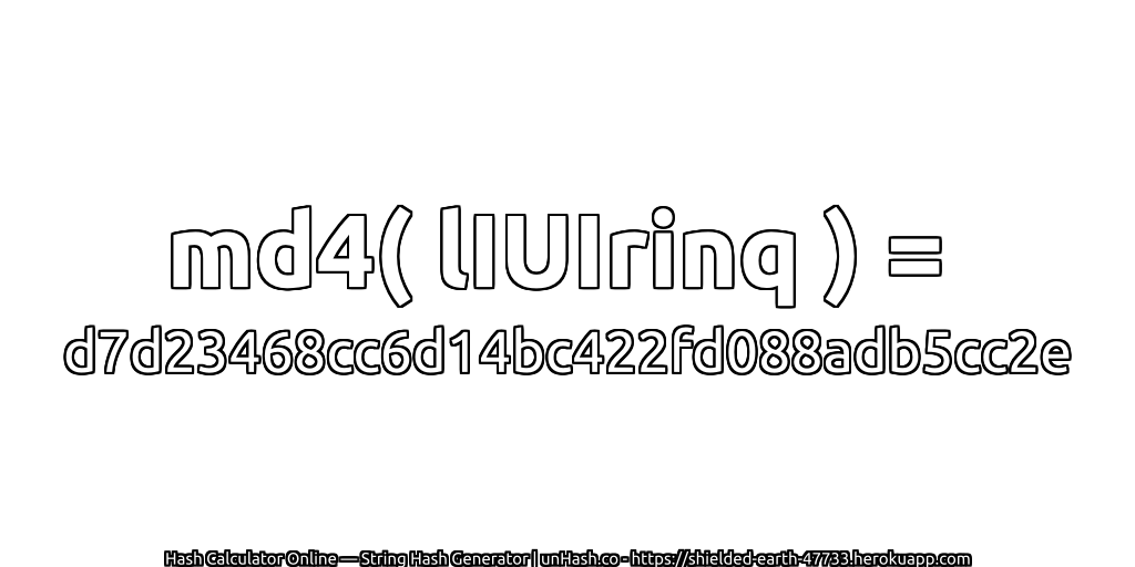 md4( lIUIrinq ) = d7d23468cc6d14bc422fd088adb5cc2e | unHash.co