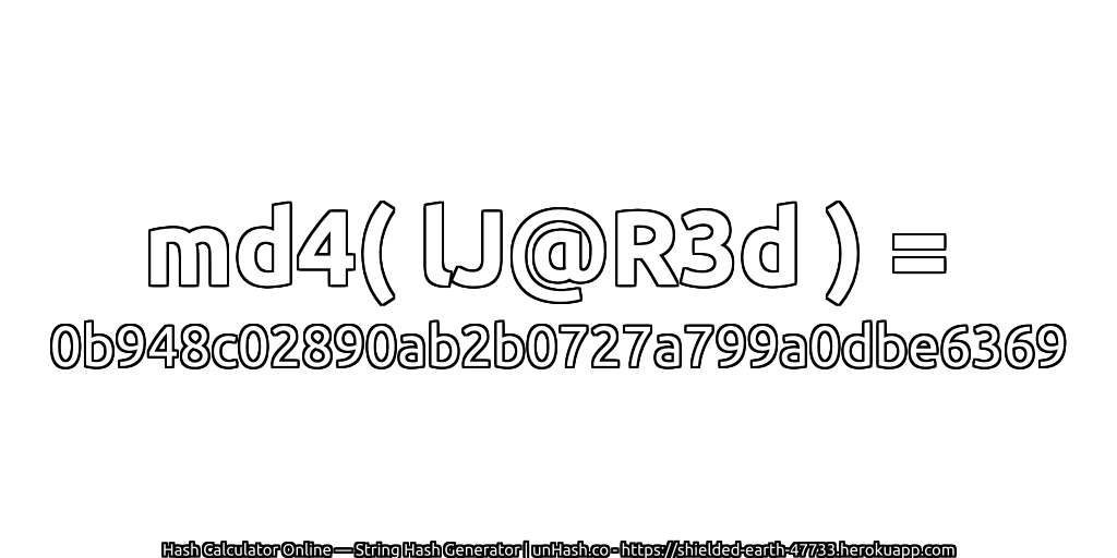 md4( lJ@R3d ) = 0b948c02890ab2b0727a799a0dbe6369 | unHash.co