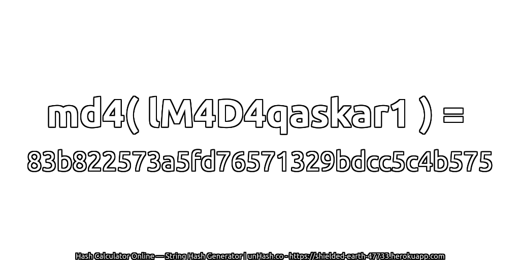md4( lM4D4qaskar1 ) = 83b822573a5fd76571329bdcc5c4b575 | unHash.co