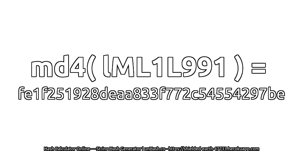 md4( lML1L991 ) = fe1f251928deaa833f772c54554297be | unHash.co