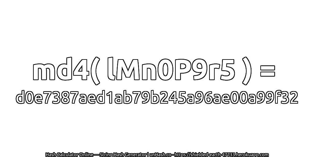 md4( lMn0P9r5 ) = d0e7387aed1ab79b245a96ae00a99f32 | unHash.co