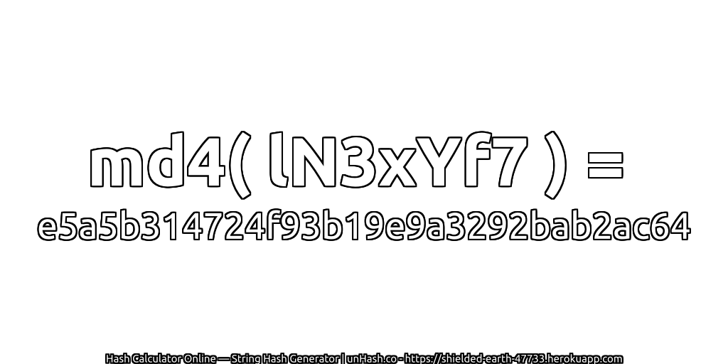md4( lN3xYf7 ) = e5a5b314724f93b19e9a3292bab2ac64 | unHash.co