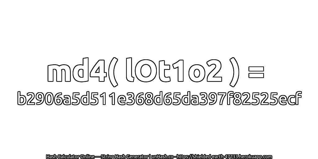 md4( lOt1o2 ) = b2906a5d511e368d65da397f82525ecf | unHash.co
