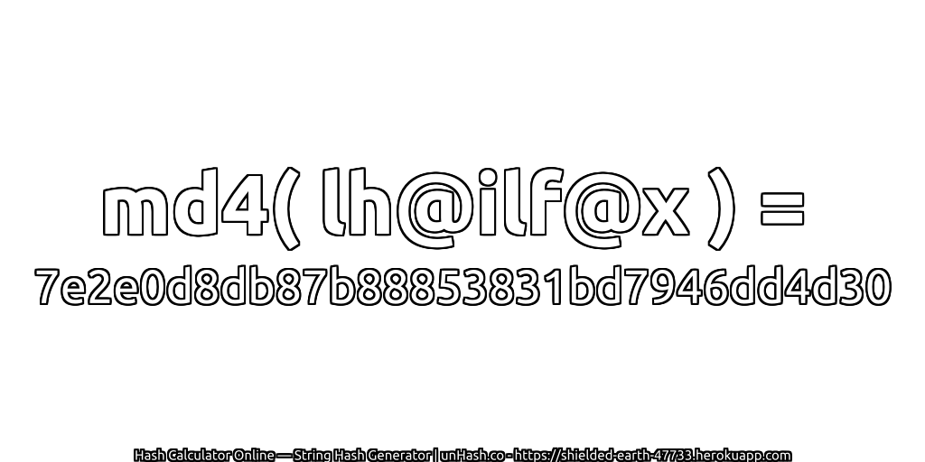md4( lh@ilf@x ) = 7e2e0d8db87b88853831bd7946dd4d30 | unHash.co