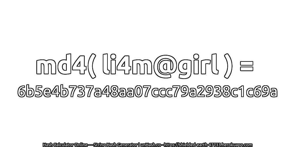 md4( li4m@girl ) = 6b5e4b737a48aa07ccc79a2938c1c69a | unHash.co
