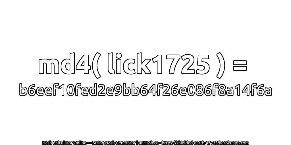 md4( lick1725 ) = b6eef10fed2e9bb64f26e086f8a14f6a | unHash.co