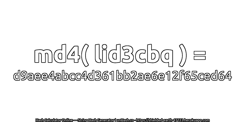 md4( lid3cbq ) = d9aee4abcc4d361bb2ae6e12f65ced64 | unHash.co