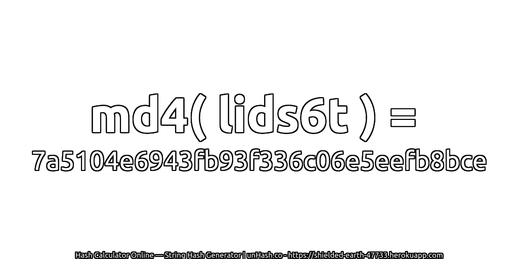 md4( lids6t ) = 7a5104e6943fb93f336c06e5eefb8bce | unHash.co