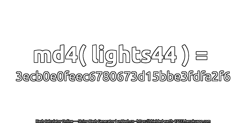 md4( lights44 ) = 3ecb0e0feec6780673d15bbe3fdfa2f6 | unHash.co