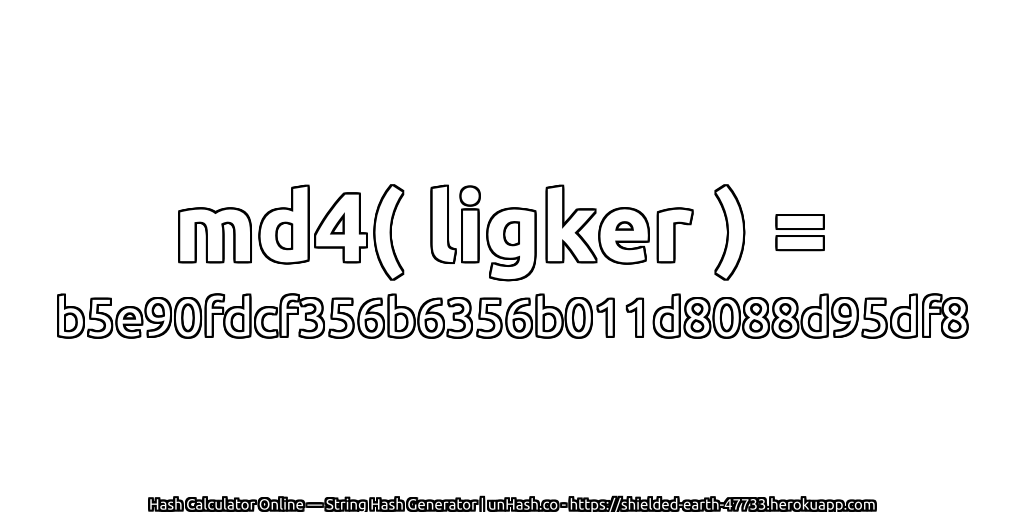 md4( ligker ) = b5e90fdcf356b6356b011d8088d95df8 | unHash.co