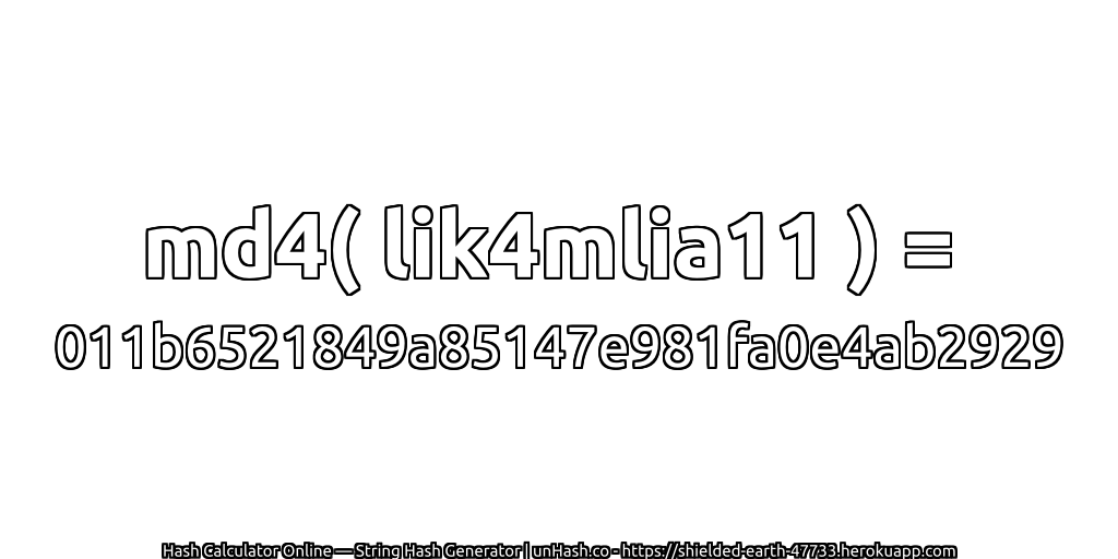 md4( lik4mlia11 ) = 011b6521849a85147e981fa0e4ab2929 | unHash.co