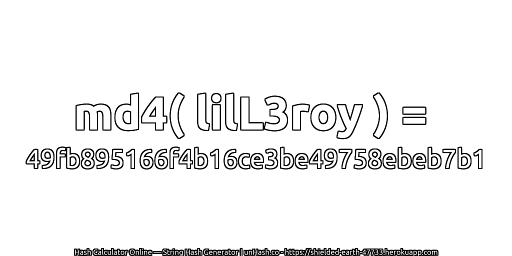 md4( lilL3roy ) = 49fb895166f4b16ce3be49758ebeb7b1 | unHash.co