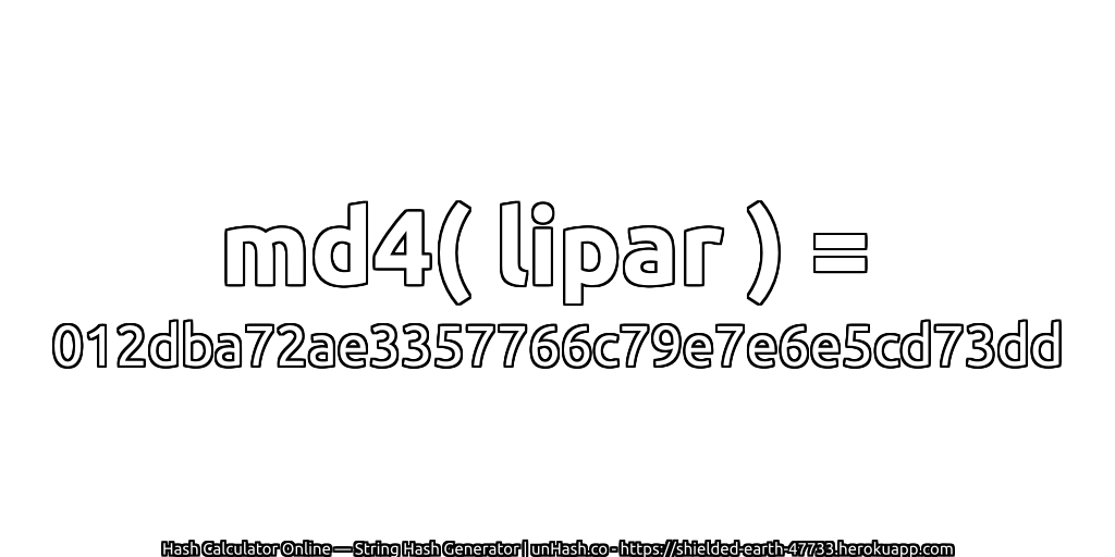 md4( lipar ) = 012dba72ae3357766c79e7e6e5cd73dd | unHash.co
