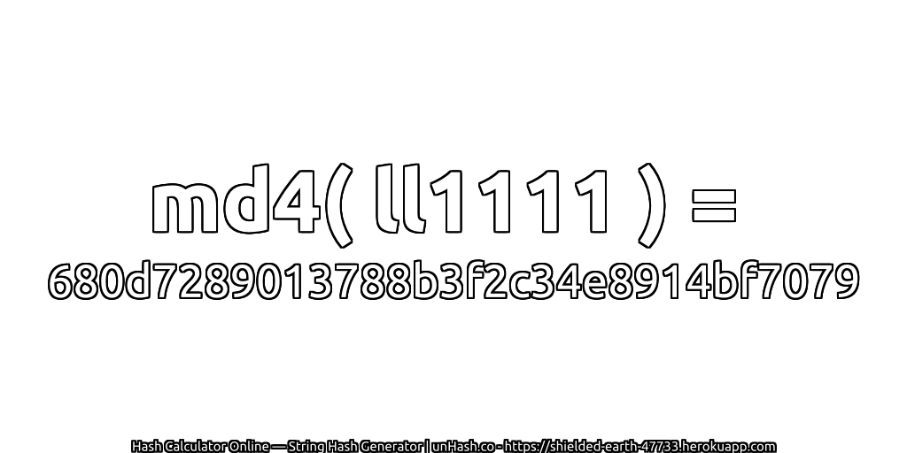 md4( ll1111 ) = 680d7289013788b3f2c34e8914bf7079 | unHash.co