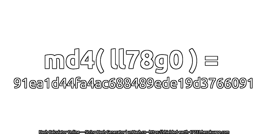 md4( ll78g0 ) = 91ea1d44fa4ac688489ede19d3766091 | unHash.co