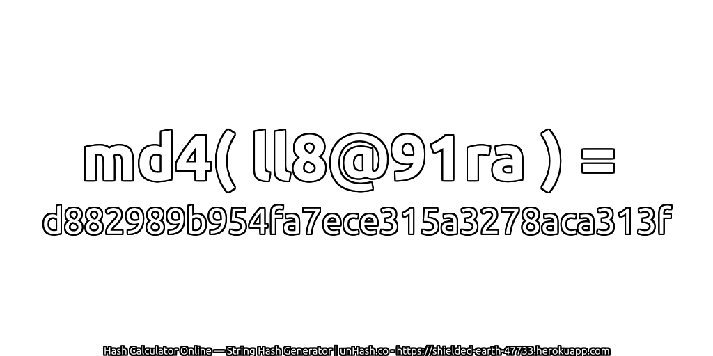md4( ll8@91ra ) = d882989b954fa7ece315a3278aca313f | unHash.co