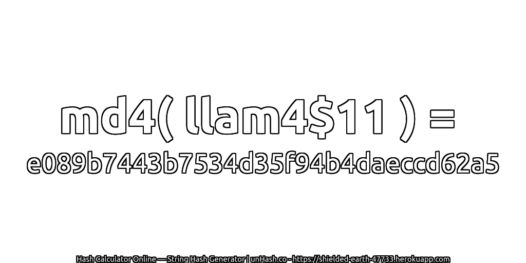 md4( llam4$11 ) = e089b7443b7534d35f94b4daeccd62a5 | unHash.co