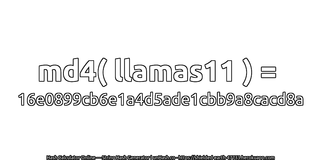 md4( llamas11 ) = 16e0899cb6e1a4d5ade1cbb9a8cacd8a | unHash.co