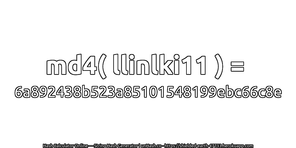 md4( llinlki11 ) = 6a892438b523a85101548199ebc66c8e | unHash.co
