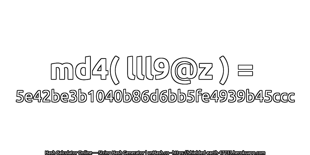 md4( lll9@z ) = 5e42be3b1040b86d6bb5fe4939b45ccc | unHash.co