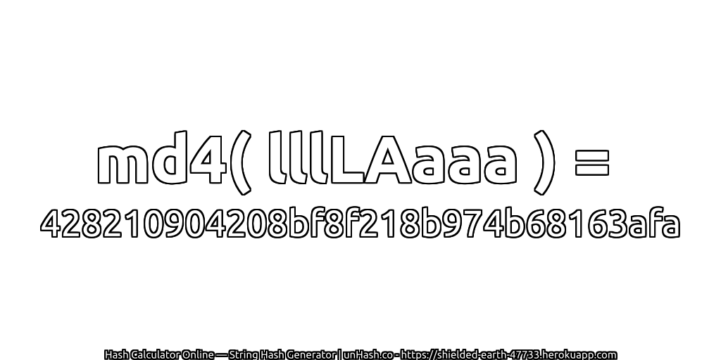 md4( lllLAaaa ) = 428210904208bf8f218b974b68163afa | unHash.co