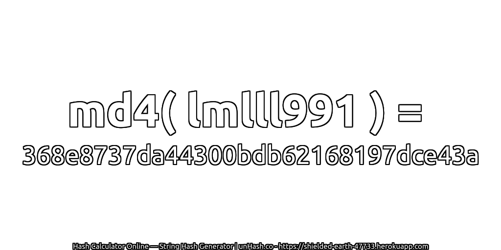 md4( lmlll991 ) = 368e8737da44300bdb62168197dce43a | unHash.co
