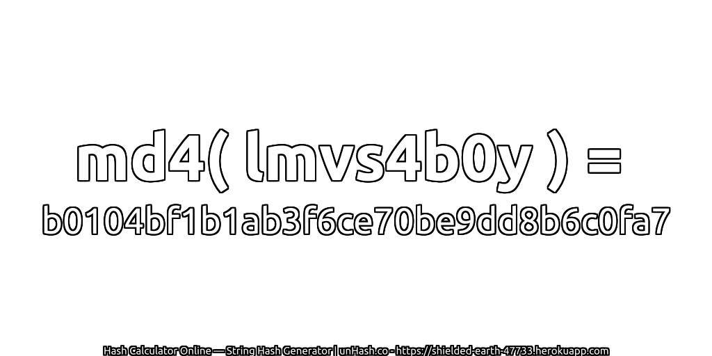 md4( lmvs4b0y ) = b0104bf1b1ab3f6ce70be9dd8b6c0fa7 | unHash.co