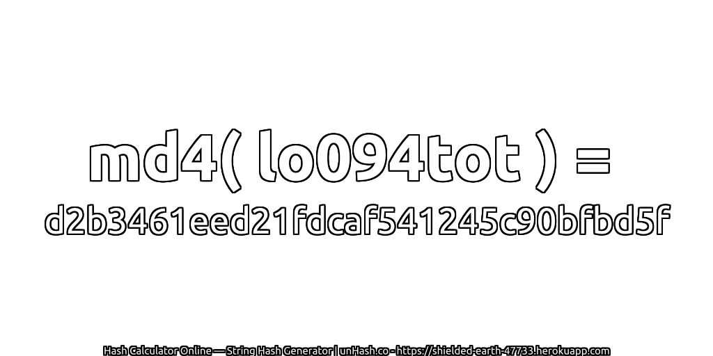 md4( lo094tot ) = d2b3461eed21fdcaf541245c90bfbd5f | unHash.co