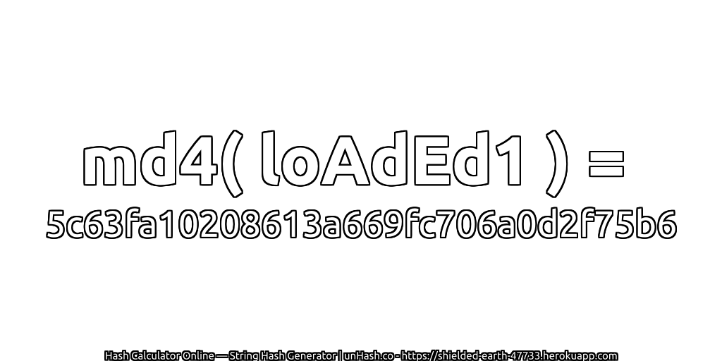 md4( loAdEd1 ) = 5c63fa10208613a669fc706a0d2f75b6 | unHash.co