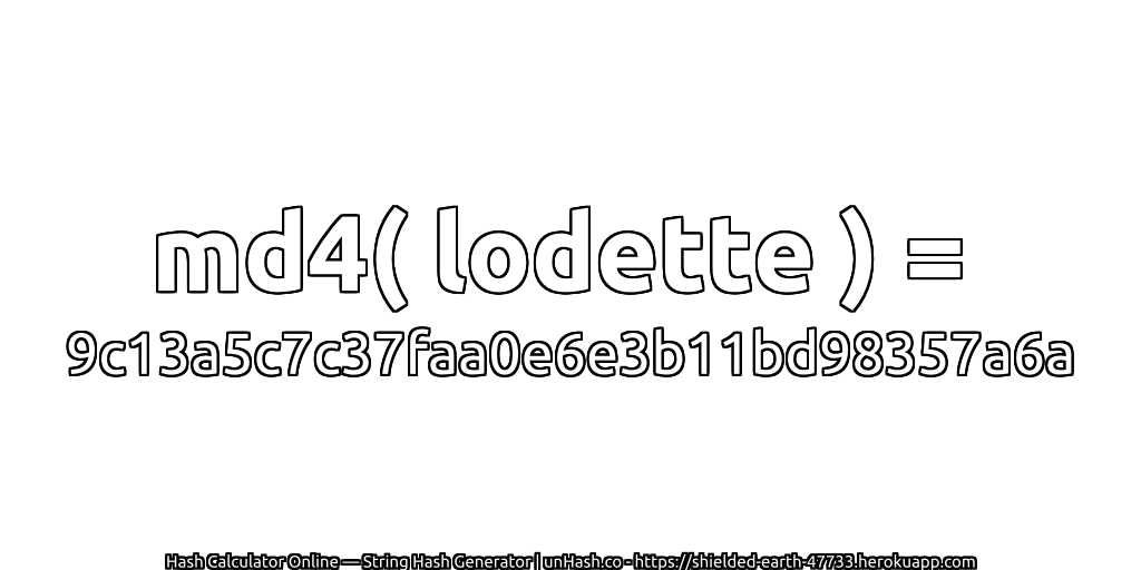 md4( lodette ) = 9c13a5c7c37faa0e6e3b11bd98357a6a | unHash.co