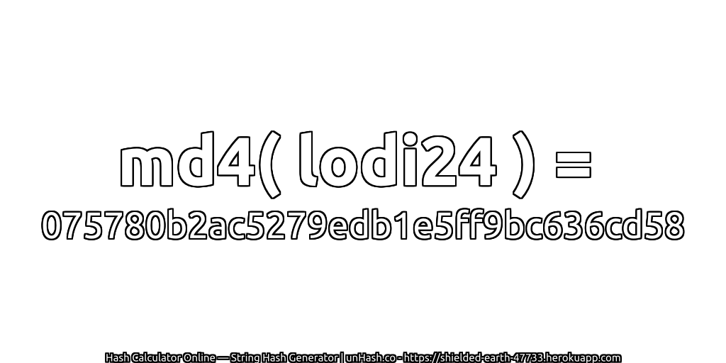 md4( lodi24 ) = 075780b2ac5279edb1e5ff9bc636cd58 | unHash.co
