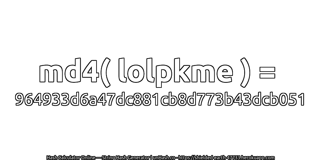 md4( lolpkme ) = 964933d6a47dc881cb8d773b43dcb051 | unHash.co