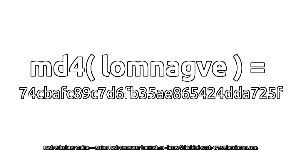 md4( lomnagve ) = 74cbafc89c7d6fb35ae865424dda725f | unHash.co