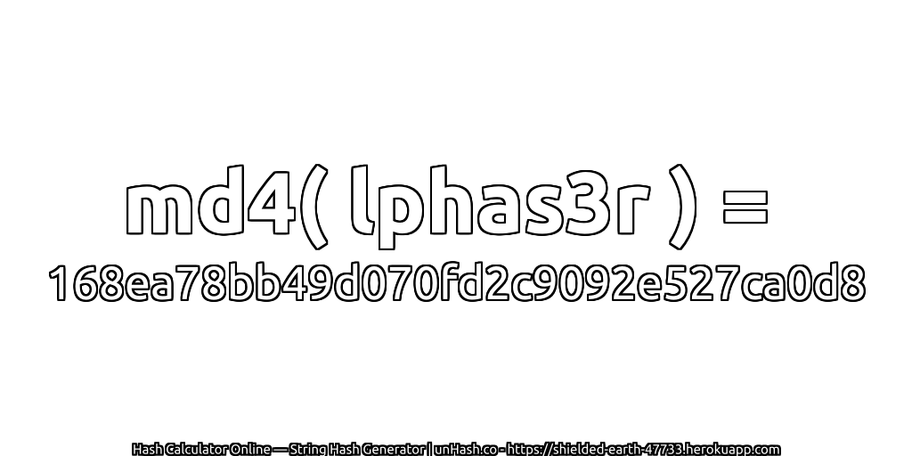 md4( lphas3r ) = 168ea78bb49d070fd2c9092e527ca0d8 | unHash.co