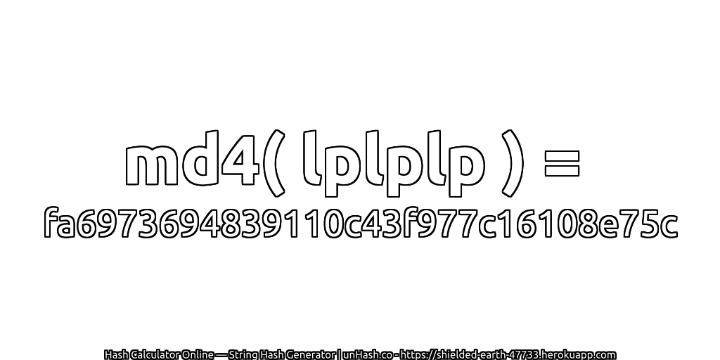 md4( lplplp ) = fa6973694839110c43f977c16108e75c | unHash.co