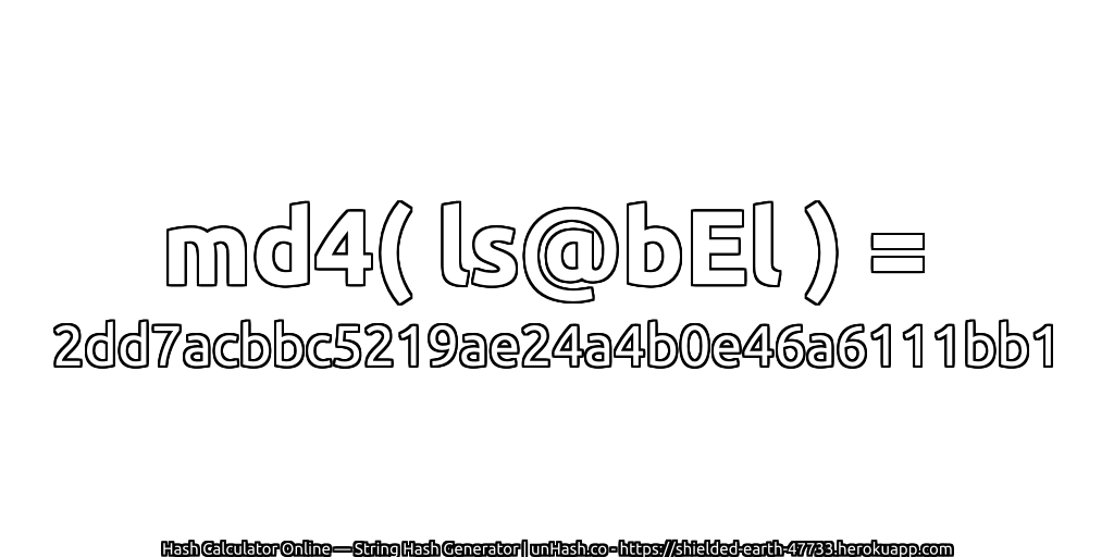 md4( ls@bEl ) = 2dd7acbbc5219ae24a4b0e46a6111bb1 | unHash.co