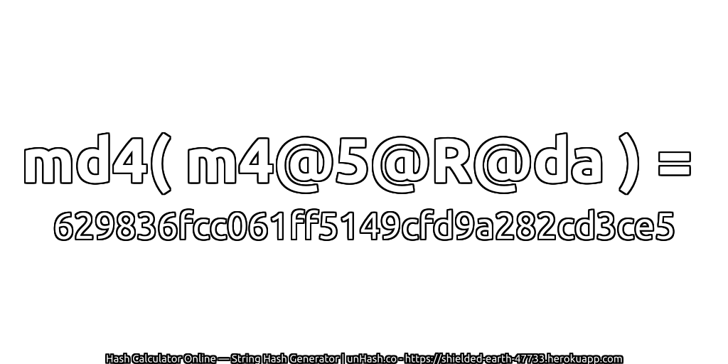 md4( m4@5@R@da ) = 629836fcc061ff5149cfd9a282cd3ce5 | unHash.co