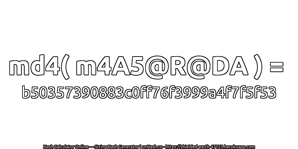 md4( m4A5@R@DA ) = b50357390883c0ff76f3999a4f7f5f53 | unHash.co