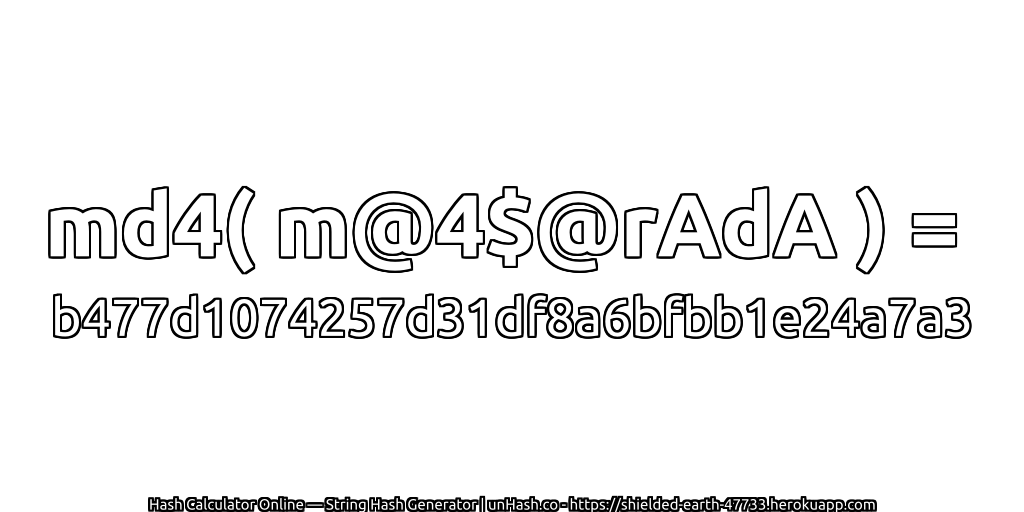 md4( m@4$@rAdA ) = b477d1074257d31df8a6bfbb1e24a7a3 | unHash.co
