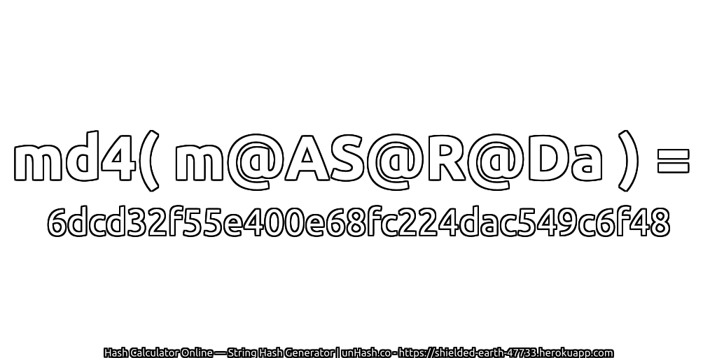 md4( m@AS@R@Da ) = 6dcd32f55e400e68fc224dac549c6f48 | unHash.co