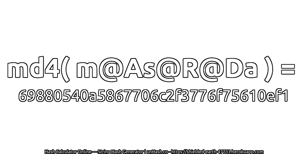 md4( m@As@R@Da ) = 69880540a5867706c2f3776f75610ef1 | unHash.co