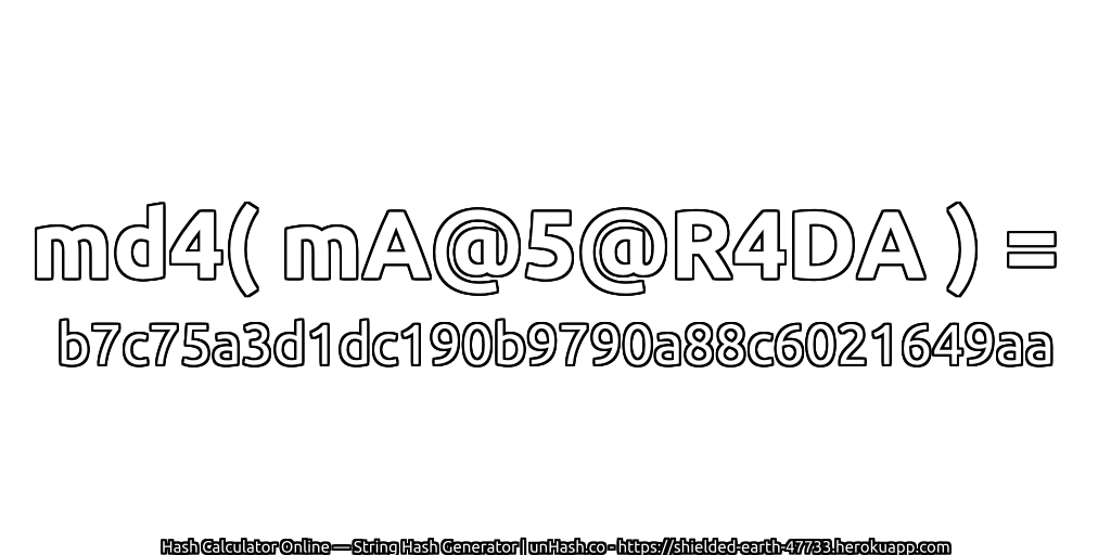 md4( mA@5@R4DA ) = b7c75a3d1dc190b9790a88c6021649aa | unHash.co