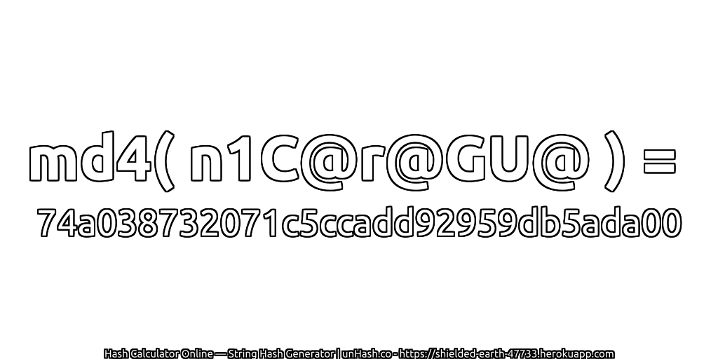 md4( n1C@r@GU@ ) = 74a038732071c5ccadd92959db5ada00 | unHash.co