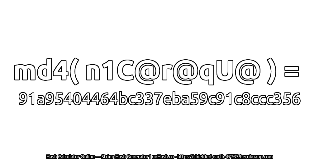 md4( n1C@r@qU@ ) = 91a95404464bc337eba59c91c8ccc356 | unHash.co