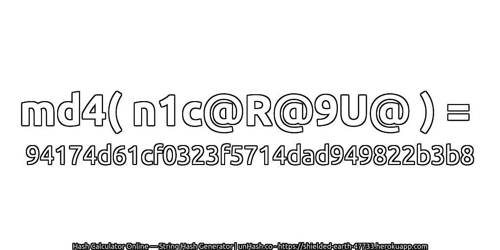 md4( n1c@R@9U@ ) = 94174d61cf0323f5714dad949822b3b8 | unHash.co