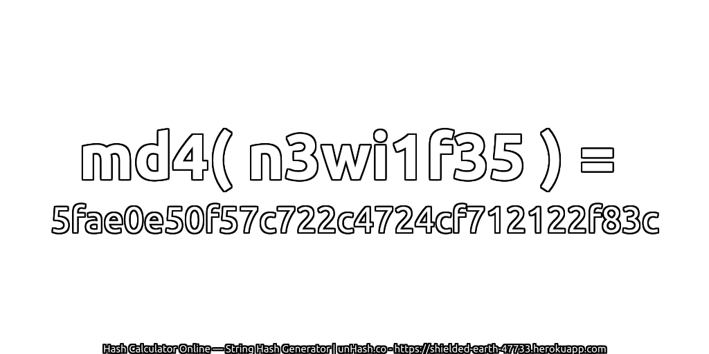md4( n3wi1f35 ) = 5fae0e50f57c722c4724cf712122f83c | unHash.co