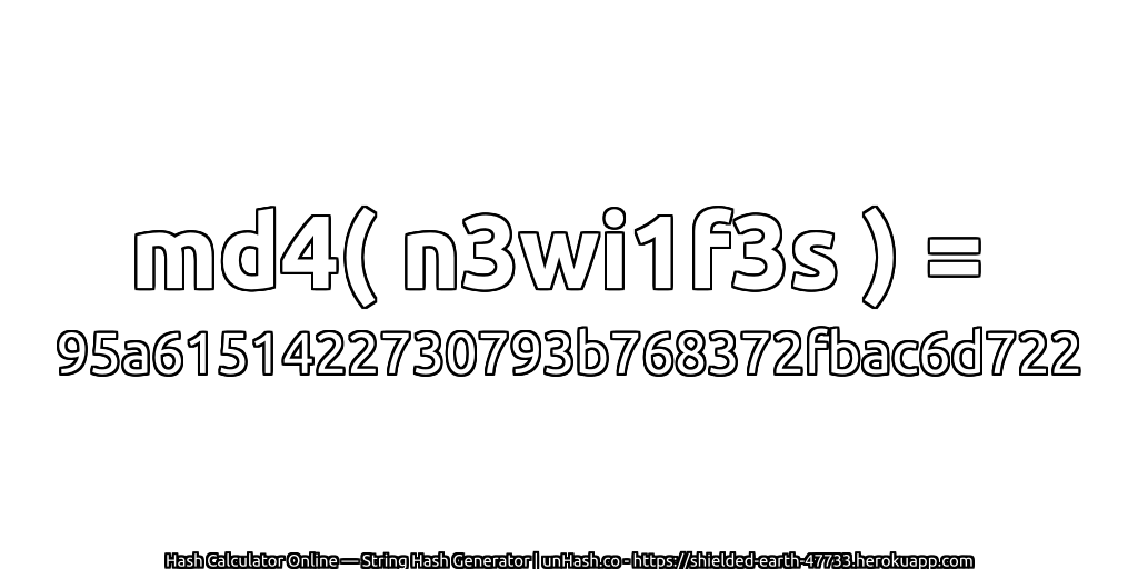 md4( n3wi1f3s ) = 95a6151422730793b768372fbac6d722 | unHash.co