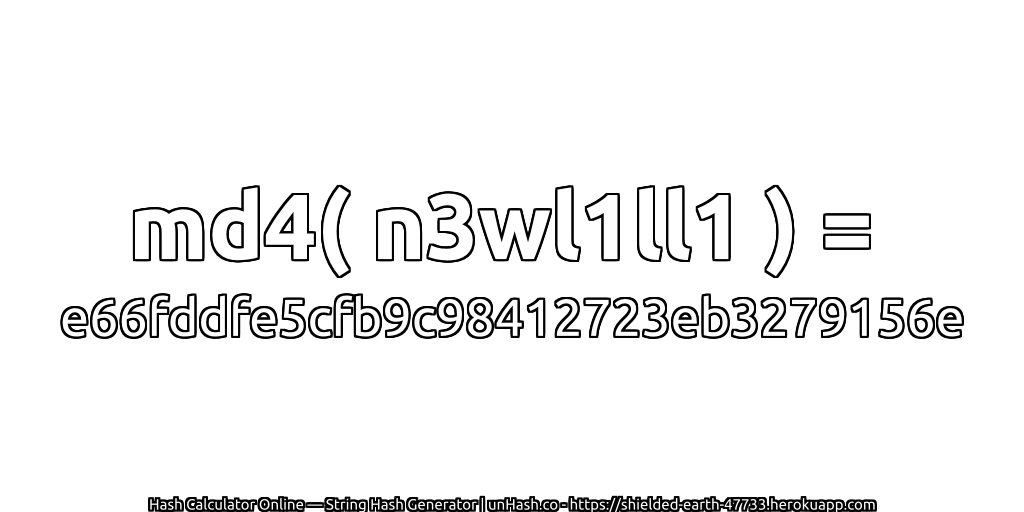 md4( n3wl1ll1 ) = e66fddfe5cfb9c98412723eb3279156e | unHash.co